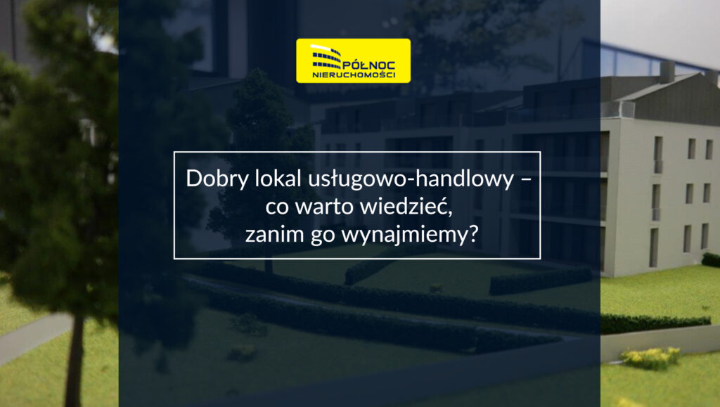 Dobry lokal usługowo-handlowy – co warto wiedzieć, zanim go wynajmiemy?