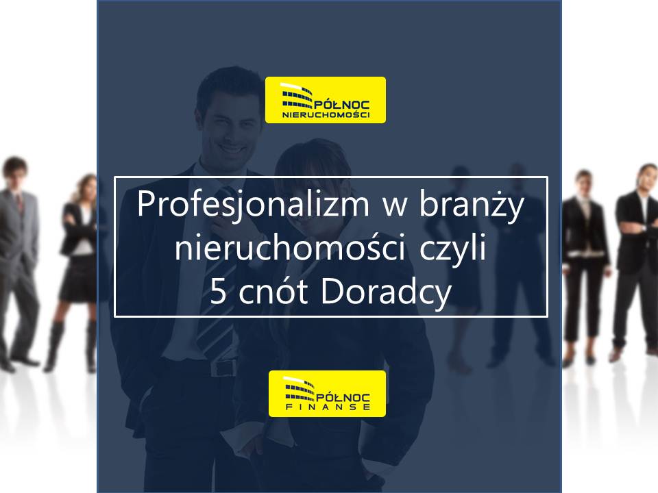 Profesjonalizm w branży nieruchomości czyli 5 cnót Doradcy